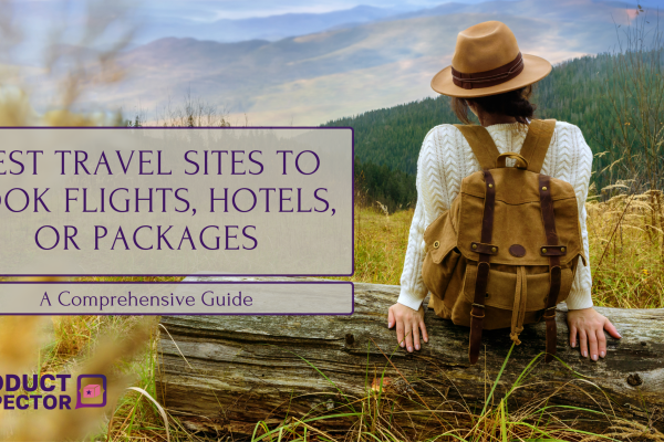 Best Travel Sites to Book Flights, Hotels, or Packages: A Comprehensive Guide